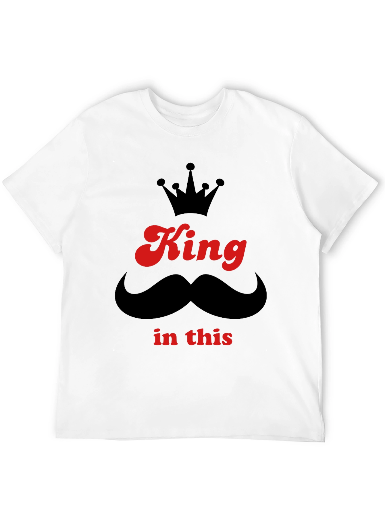King In This T-Shirt - Crown & Mustache Graphic