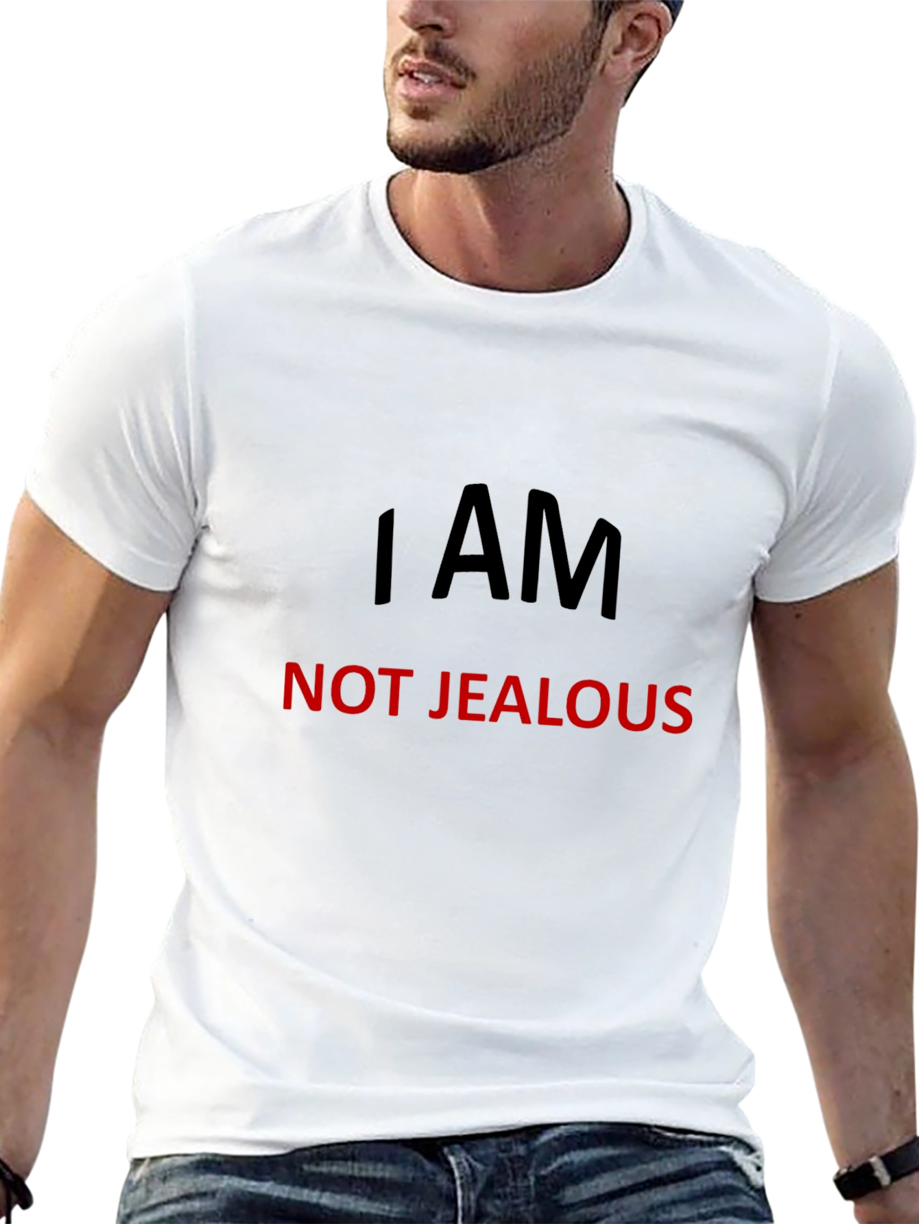 I AM NOT JEALOUS T-Shirt