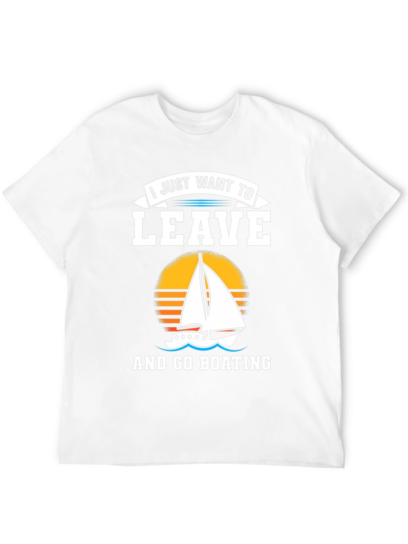 I Just Want To Leave And Go Boating T-Shirt