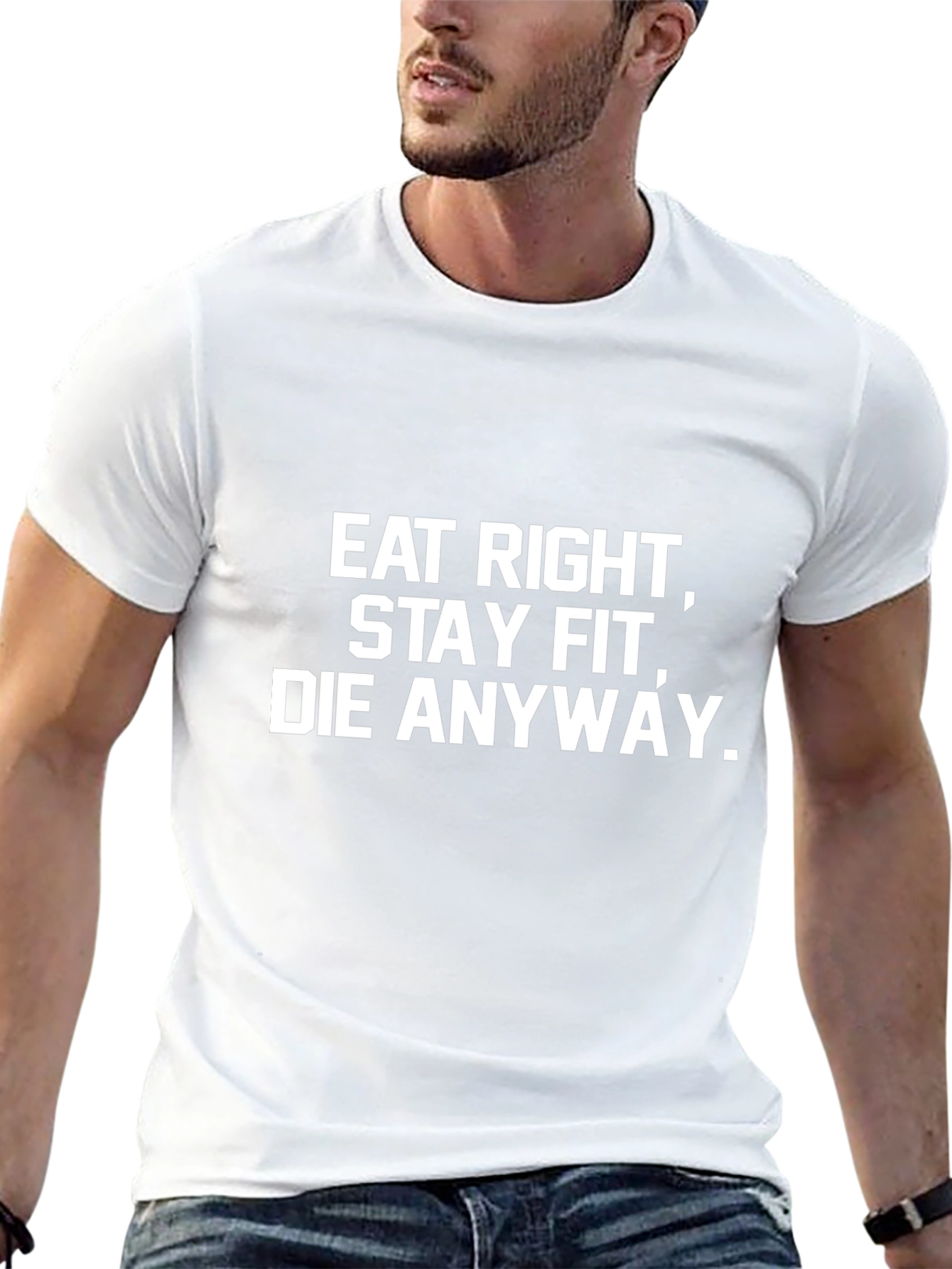 Eat Right Stay Fit Die Anyway T-Shirt
