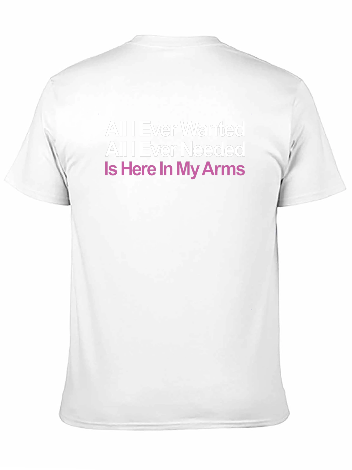 All I Ever Wanted T-Shirt