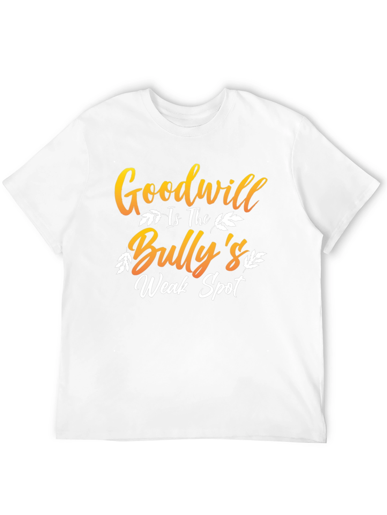 Goodwill is The Bullys Weak Spot T-Shirt