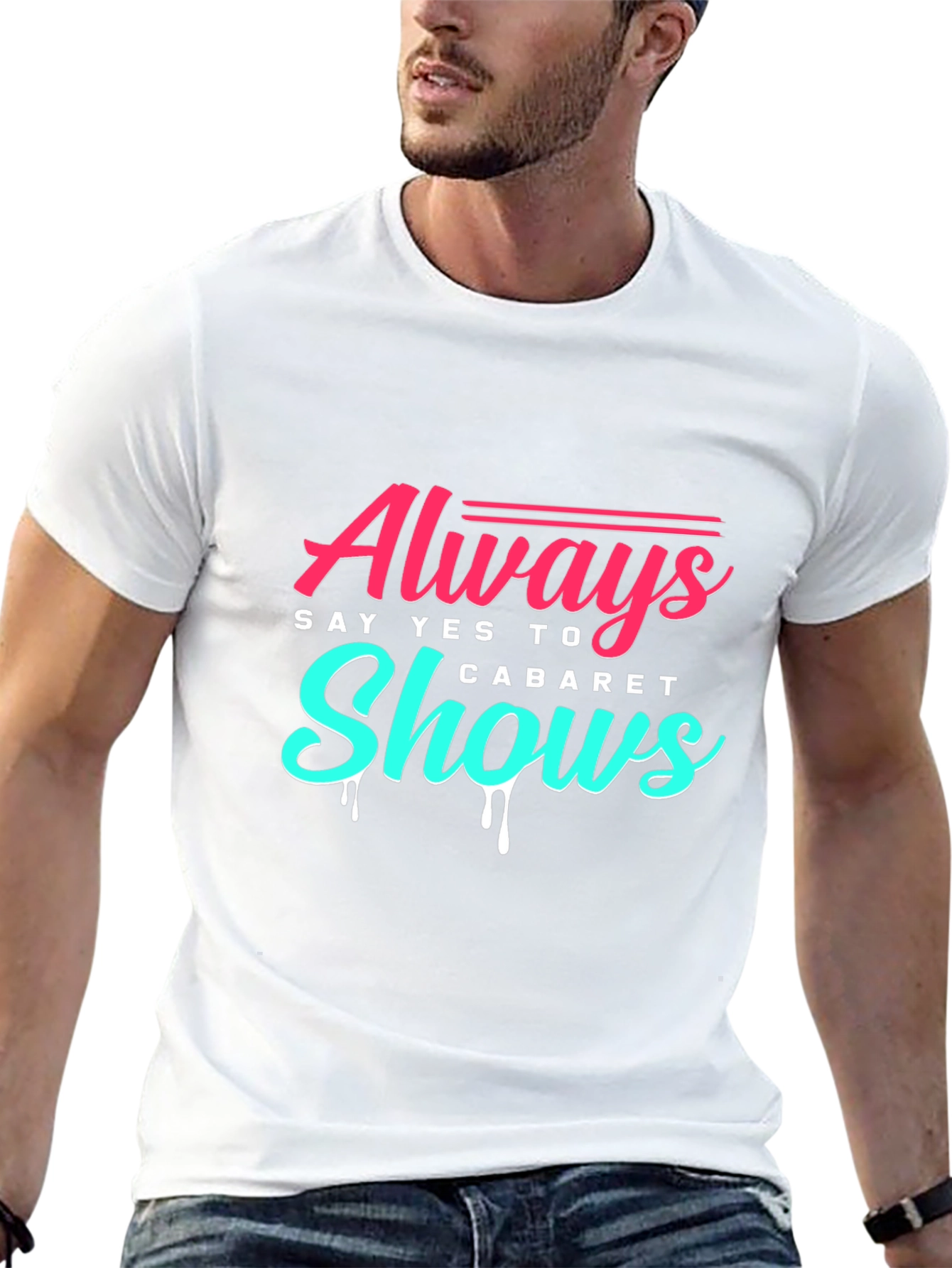 Always Say Yes to Cabaret Shows T-Shirt