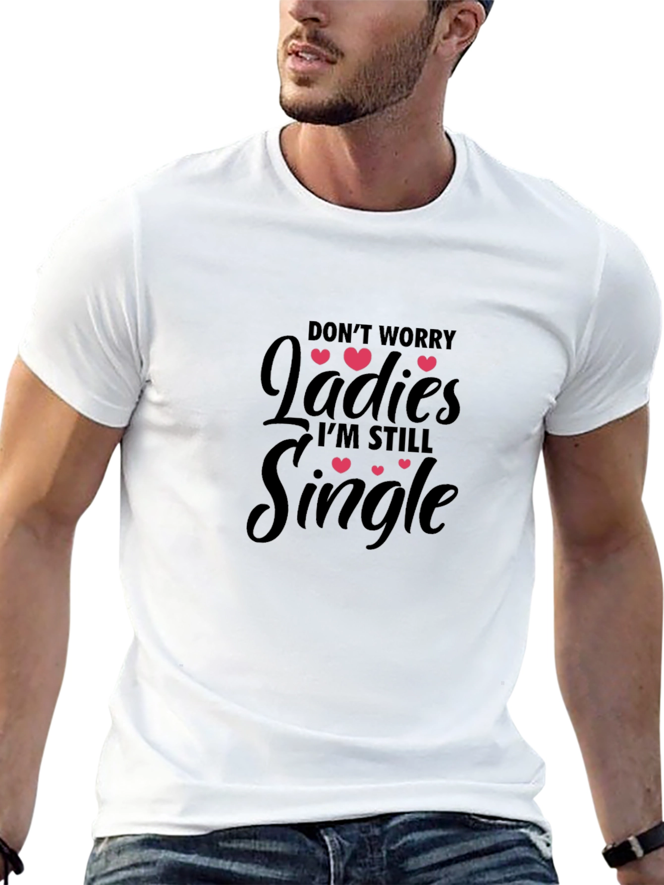 Dont Worry Ladies Im Still Single T-Shirt