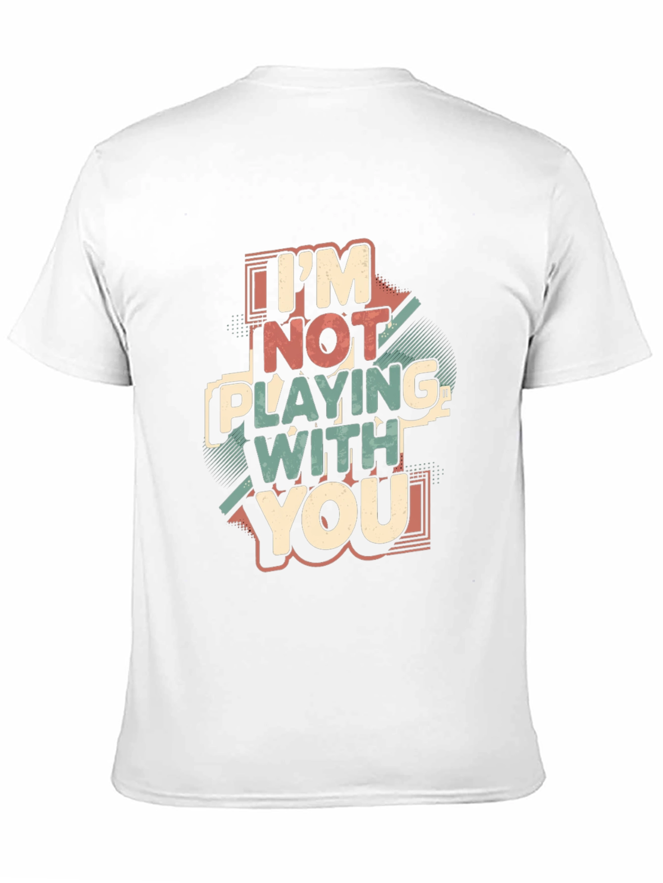 Im Not Playing With You Graphic Tee