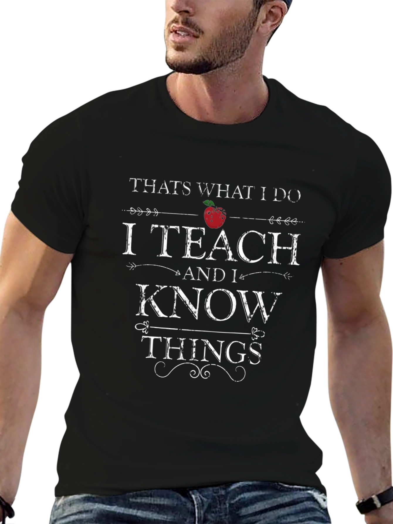I Teach And I Know Things Graphic Tee