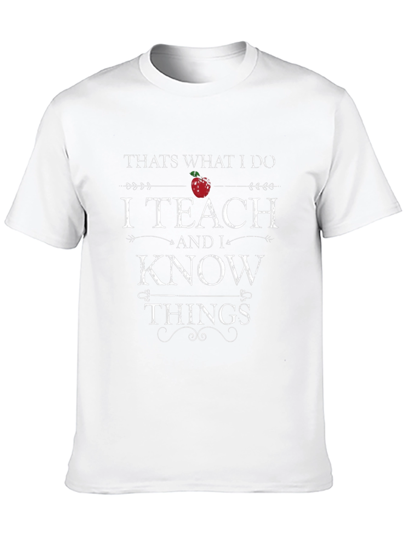 I Teach And I Know Things Graphic Tee