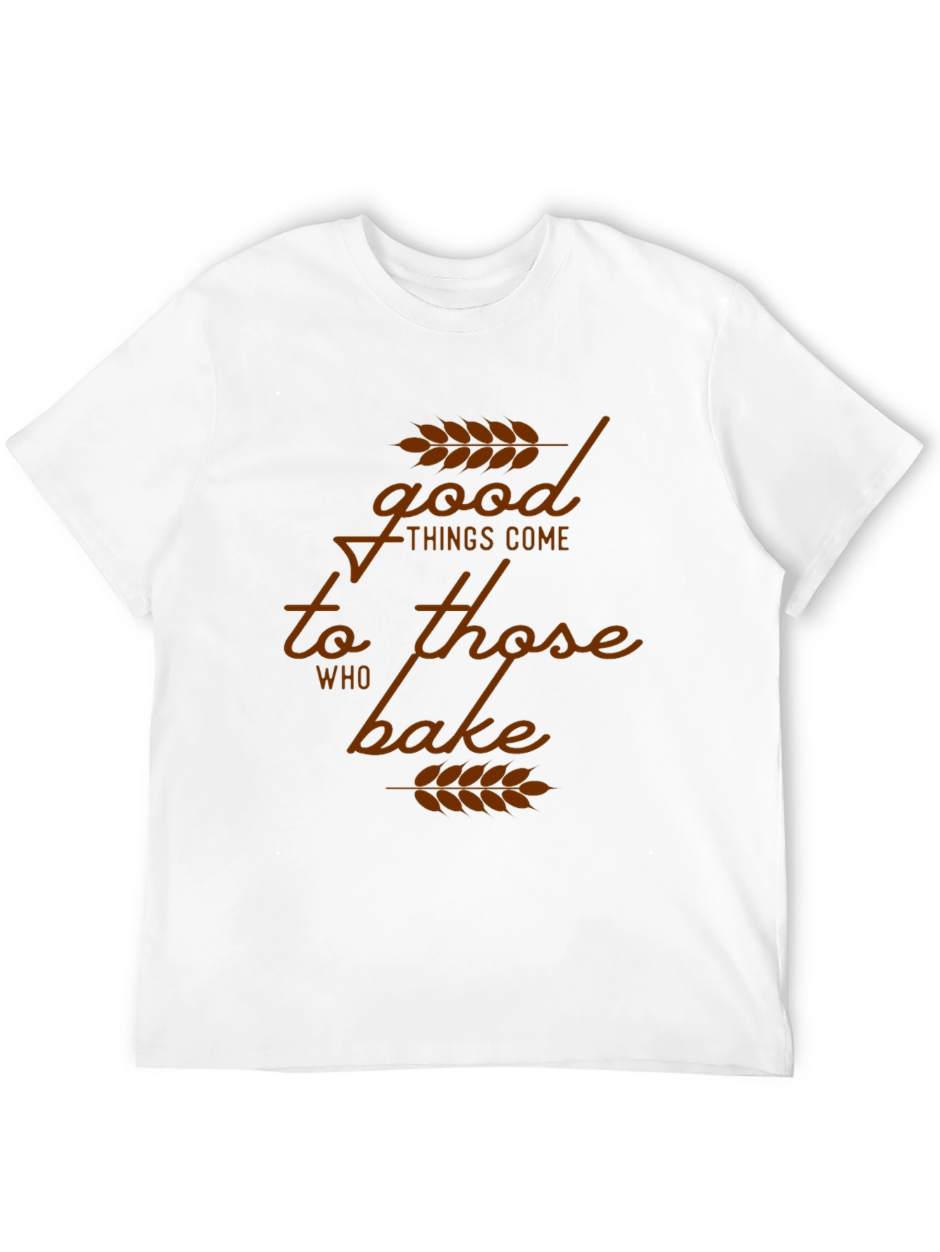 Good Things Come to Those Who Bake T-Shirt
