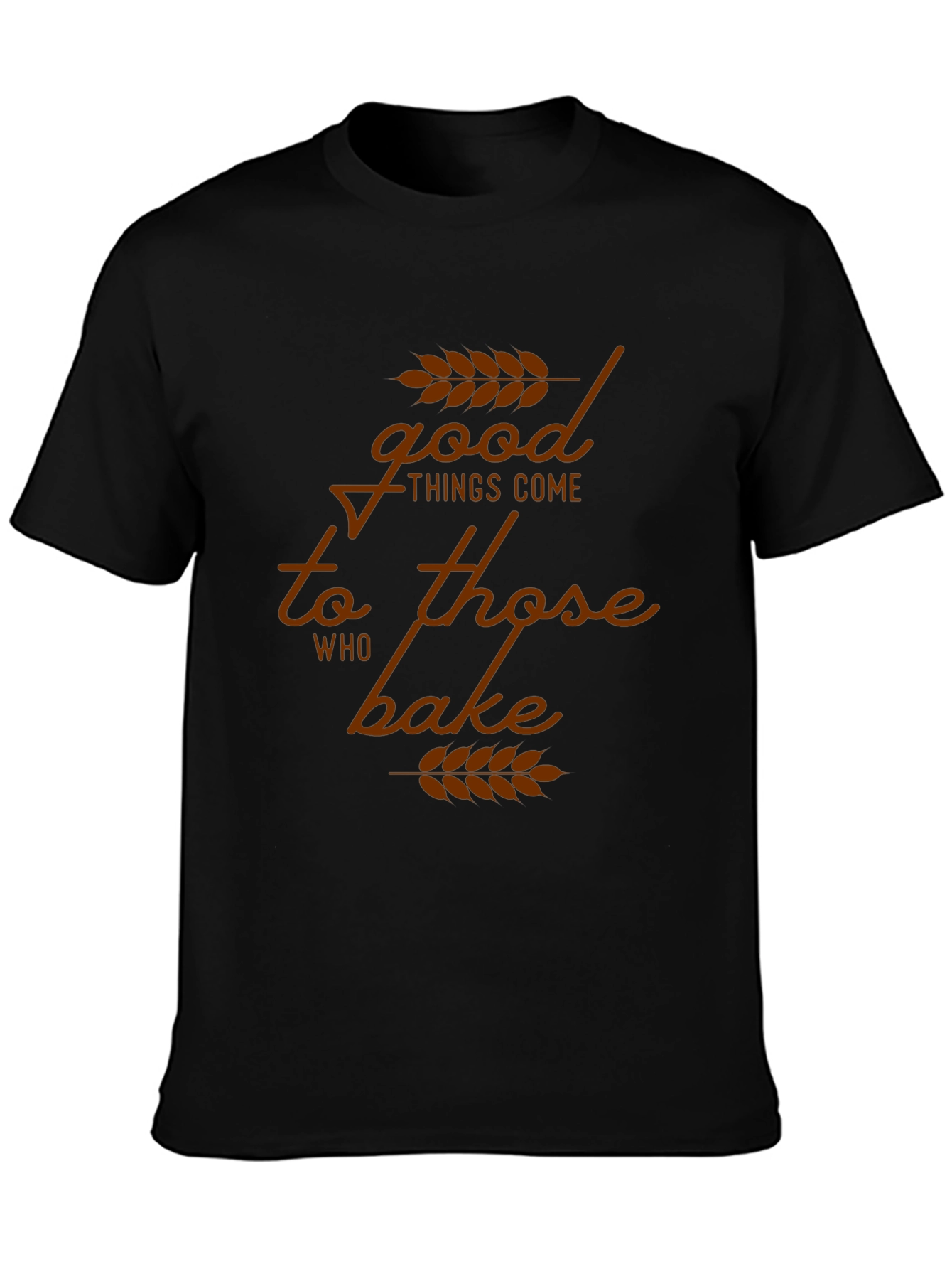 Good Things Come to Those Who Bake T-Shirt