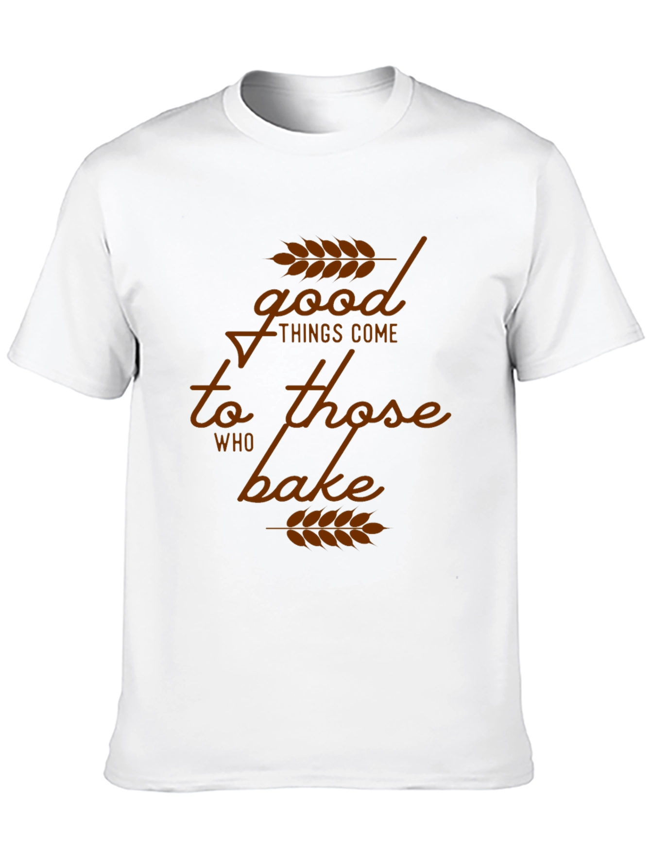 Good Things Come to Those Who Bake T-Shirt