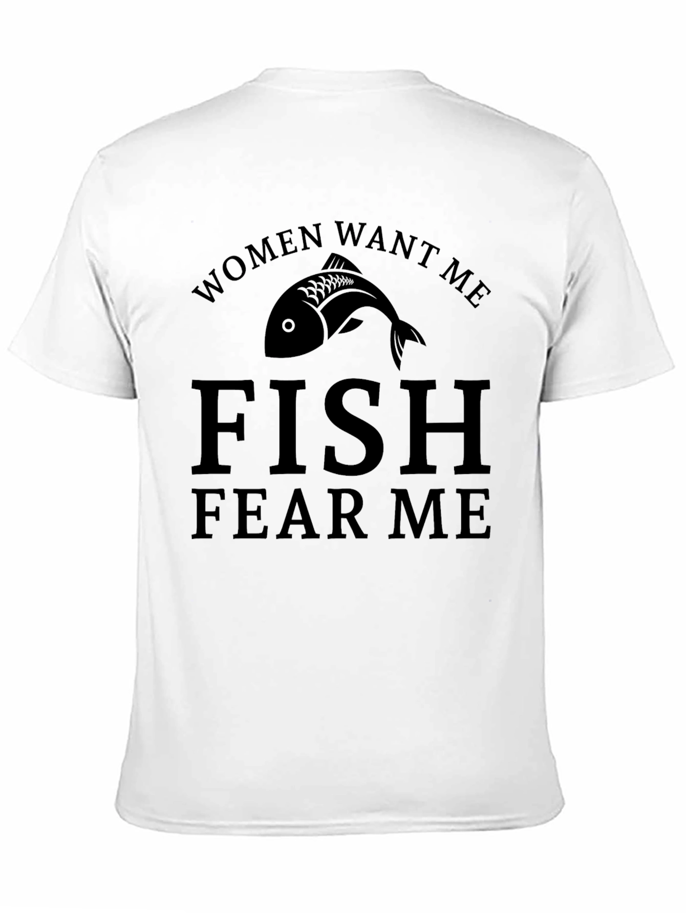 Women Want Me Fish Fear Me T-Shirt