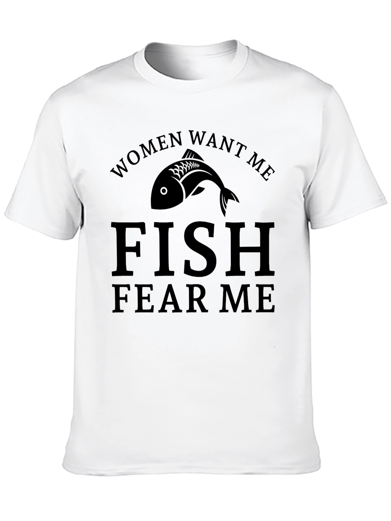 Women Want Me Fish Fear Me T-Shirt