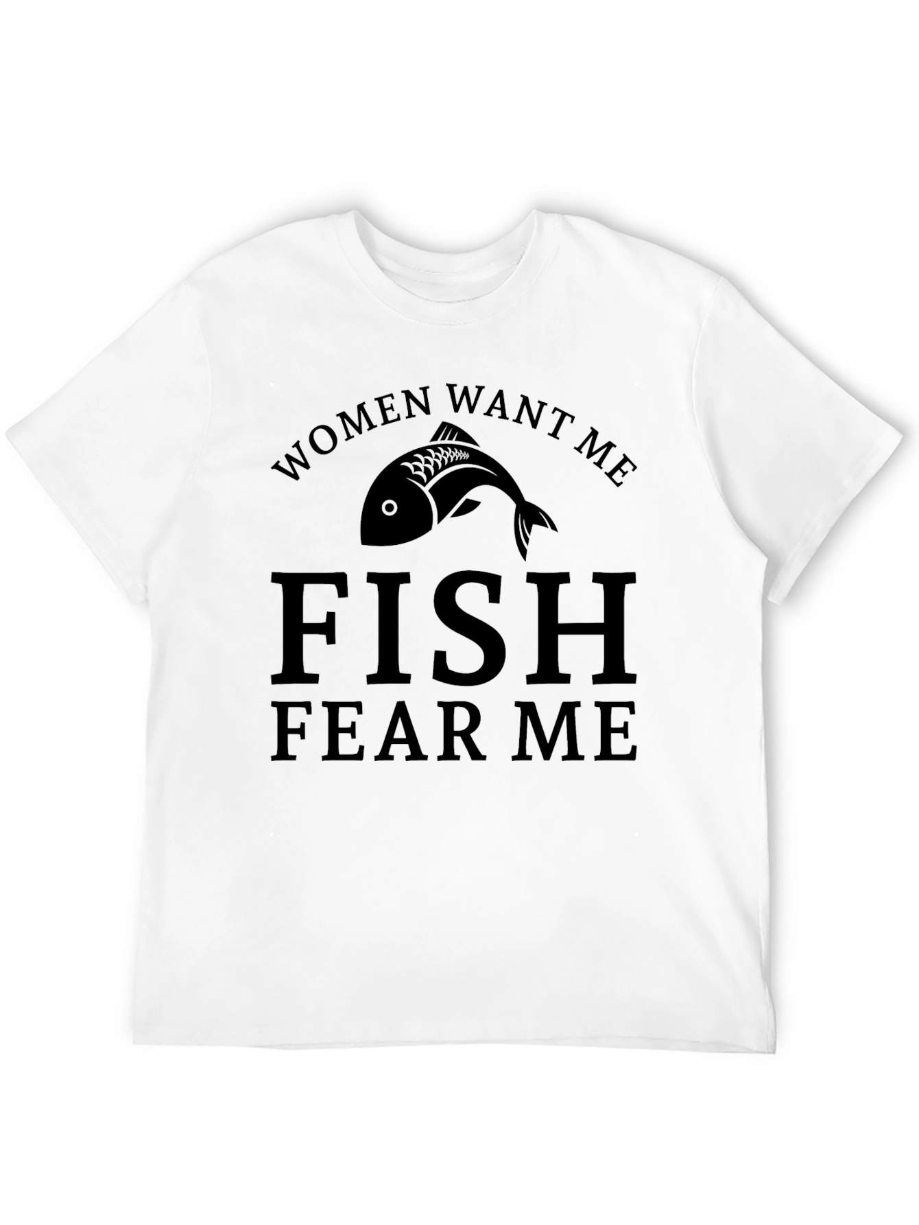 Women Want Me Fish Fear Me T-Shirt