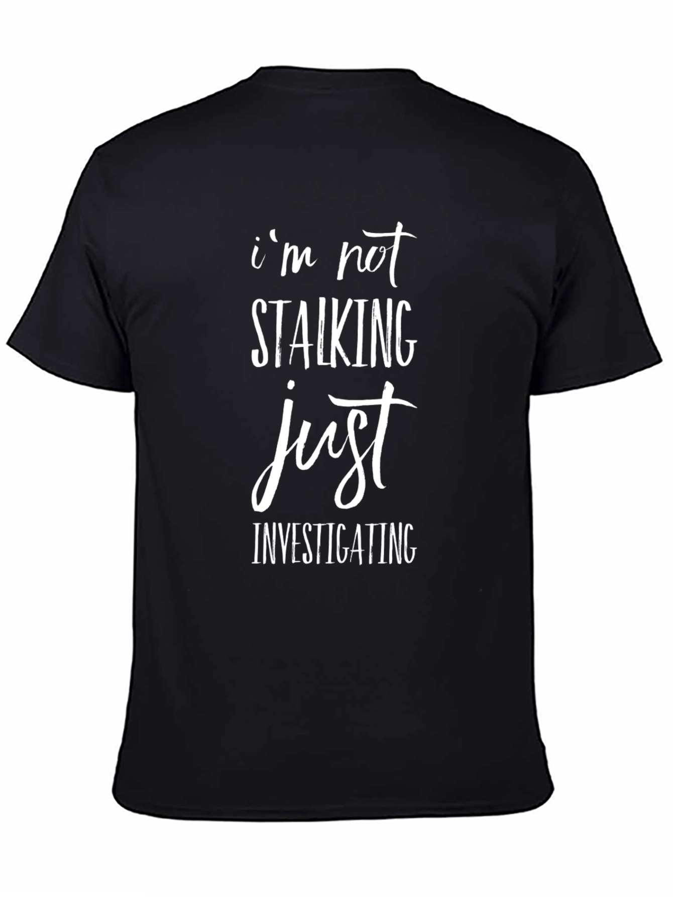 Im Not Stalking Just Investigating Graphic Tee
