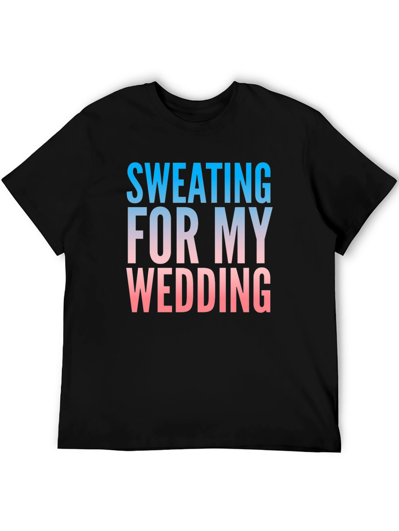 Sweating For My Wedding Funny Groom T-Shirt