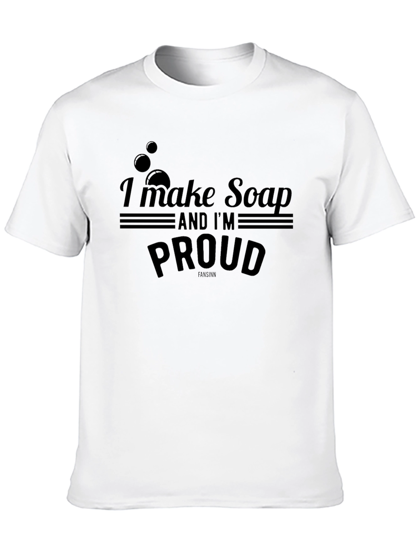 I Make Soap And Im Proud T-Shirt