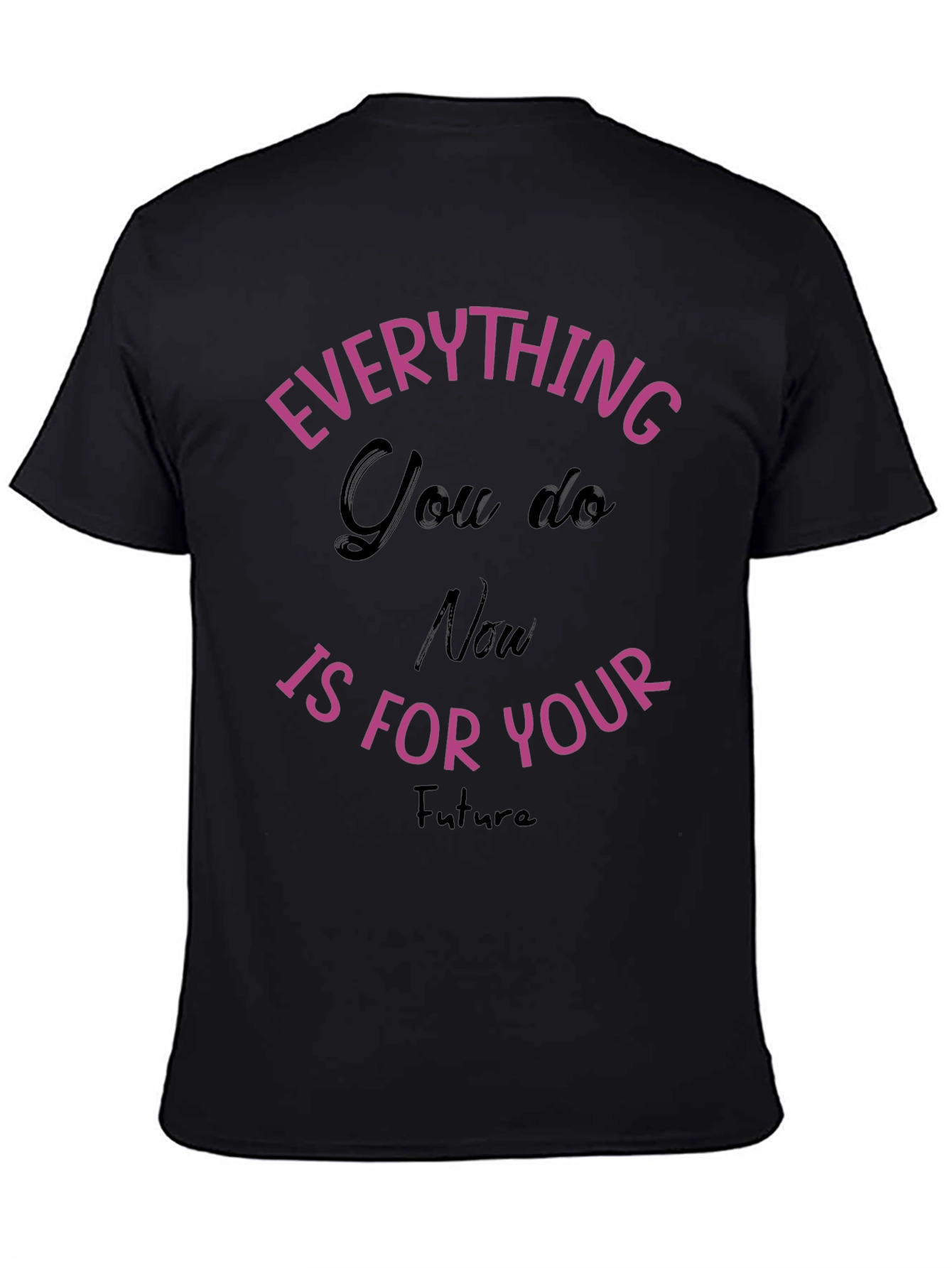 Everything You Do T-Shirt