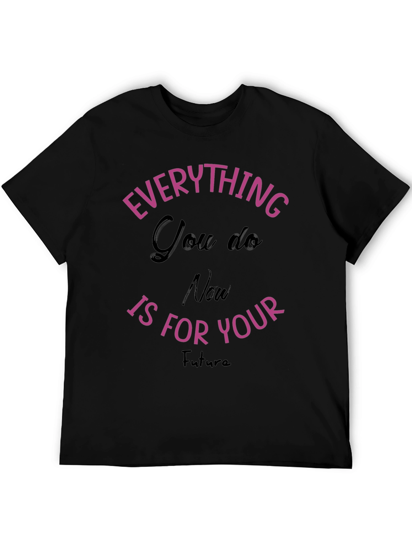 Everything You Do T-Shirt