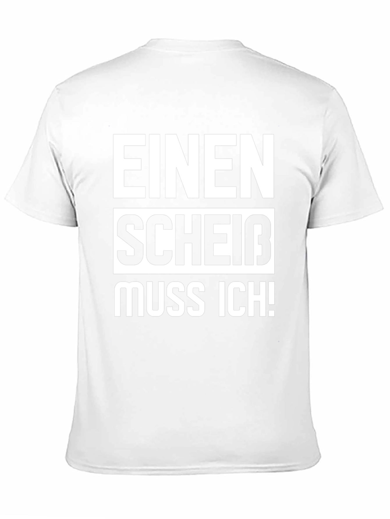 Einen Scheiß Muss Ich! Novelty T-Shirt