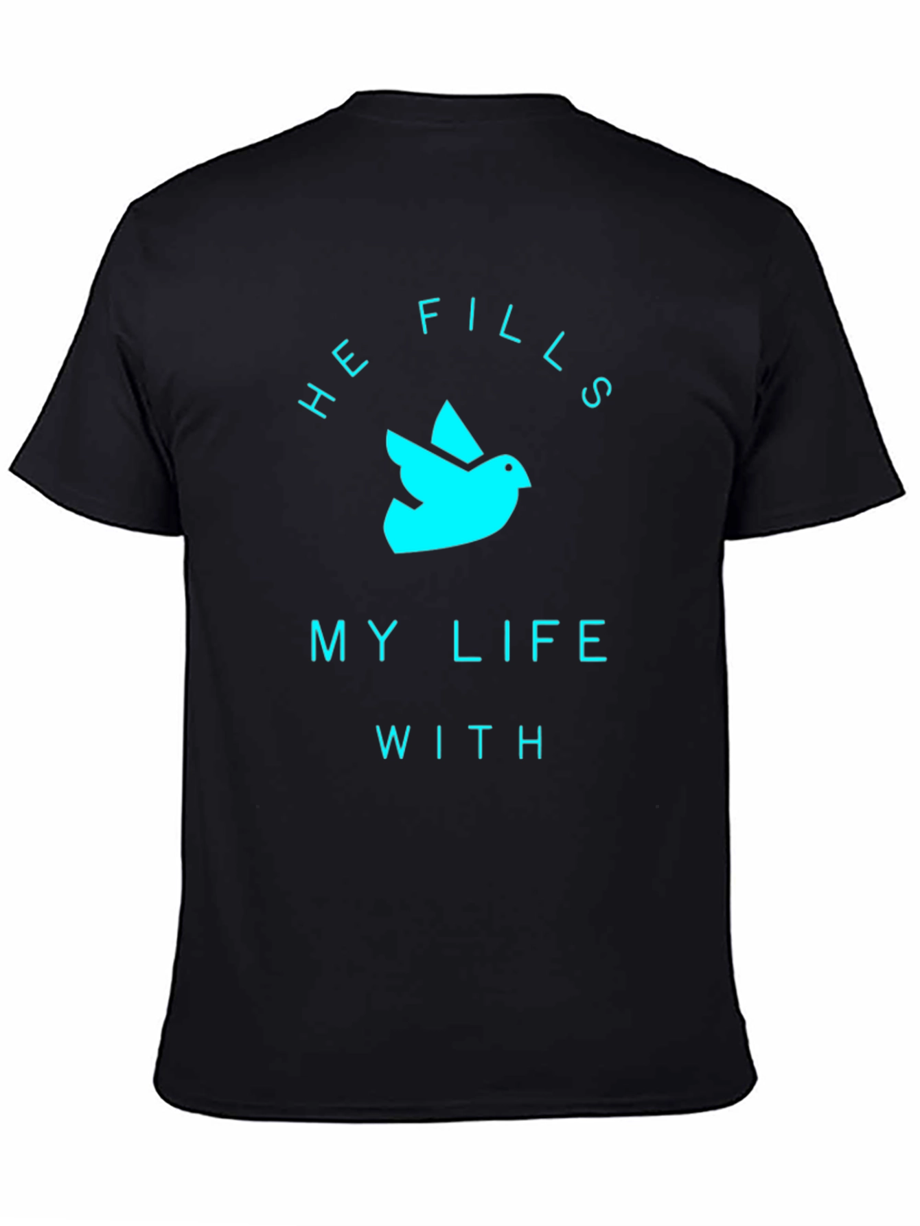 He Fills My Life T-Shirt