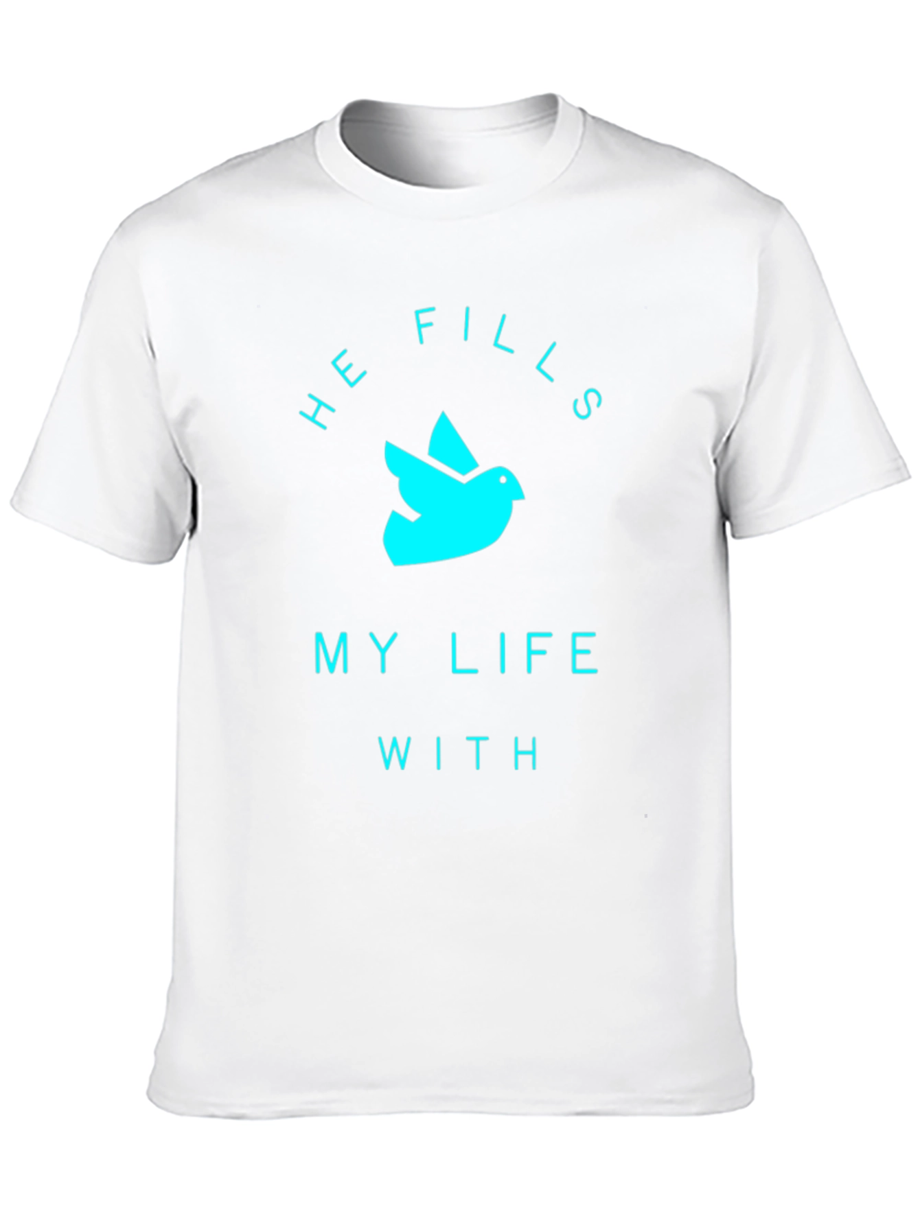 He Fills My Life T-Shirt