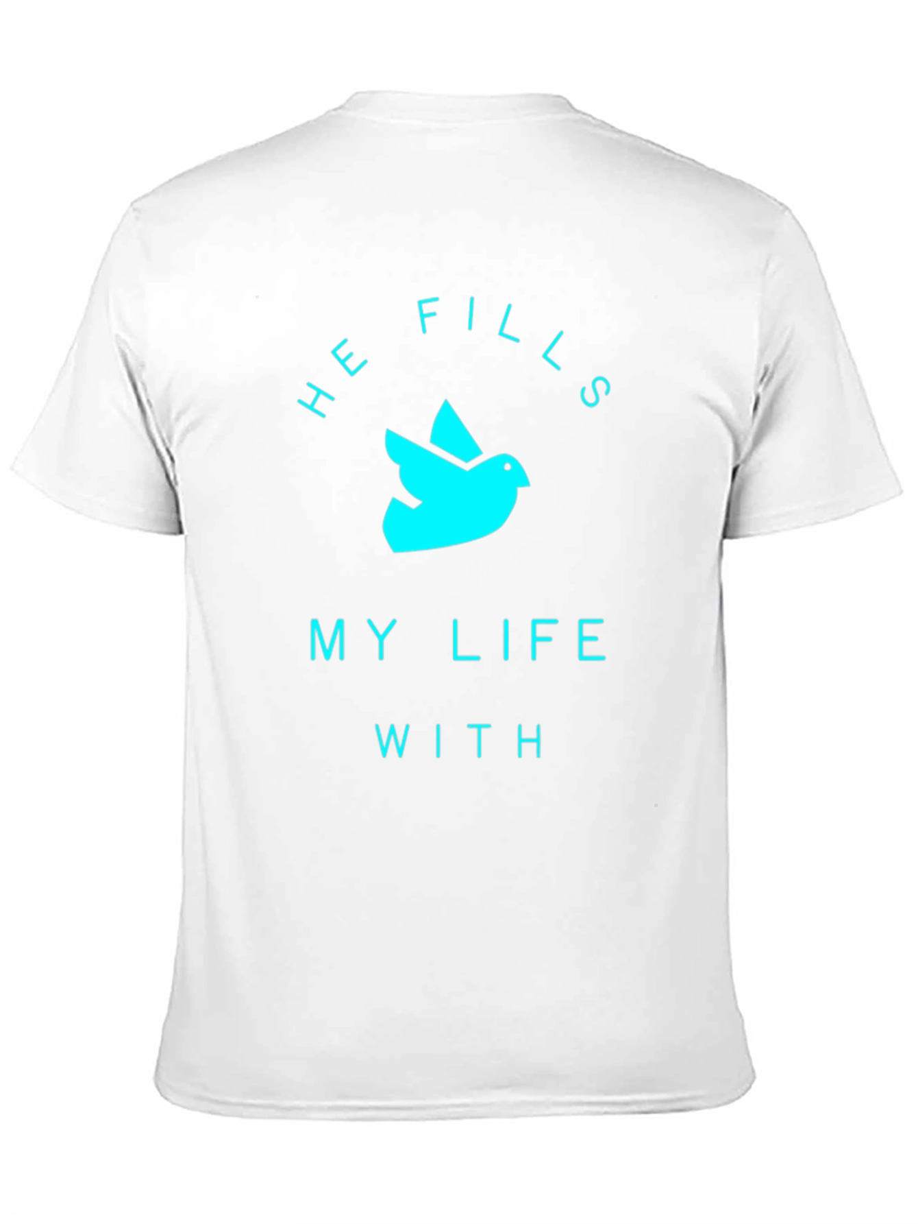 He Fills My Life T-Shirt