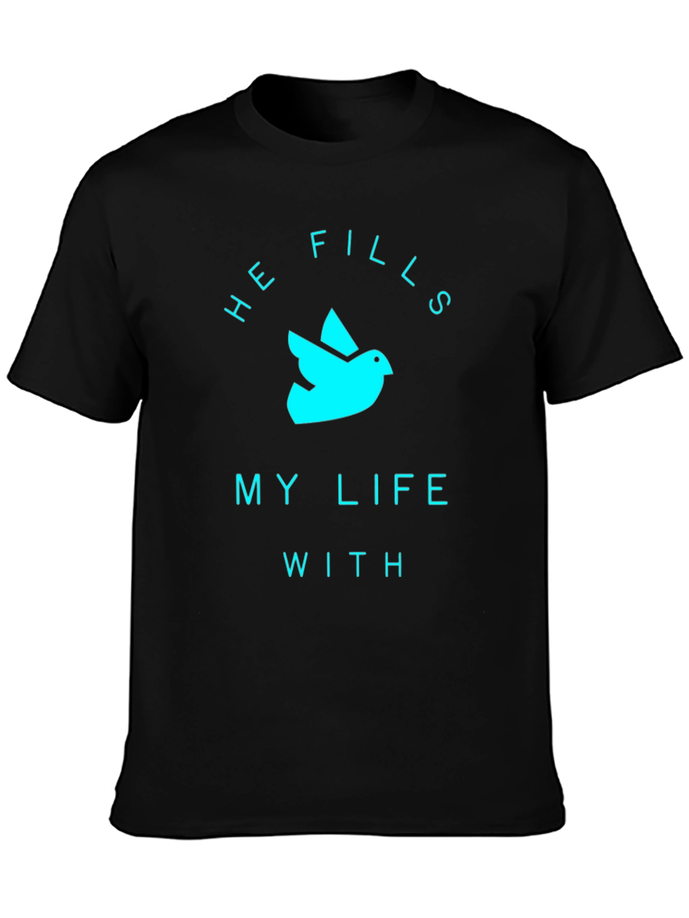 He Fills My Life T-Shirt