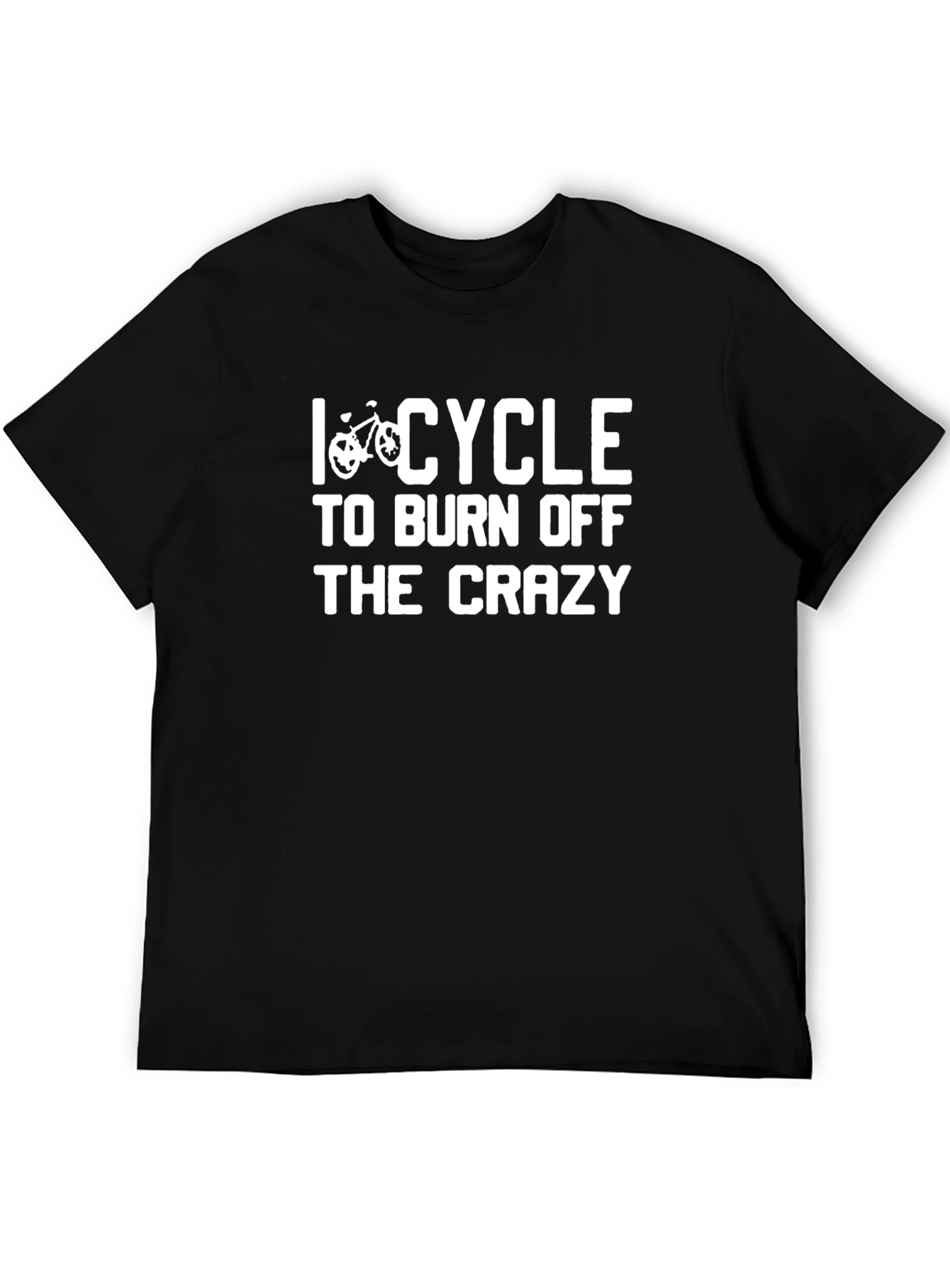 I Cycle to Burn Off The Crazy Black T-Shirt