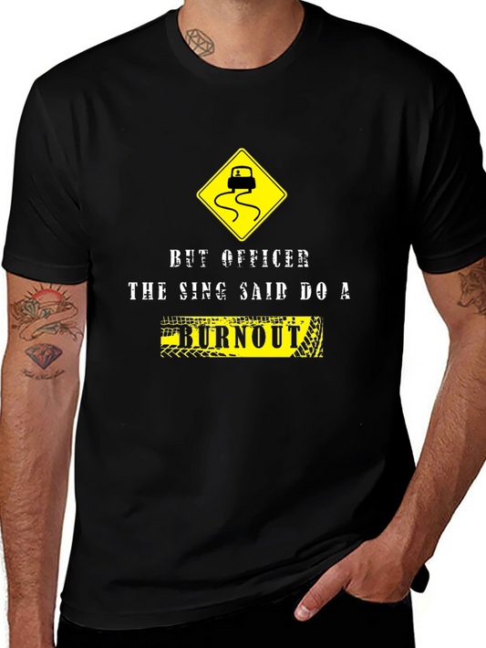 Burnout Graphic Tee - But Officer the Sign Said!