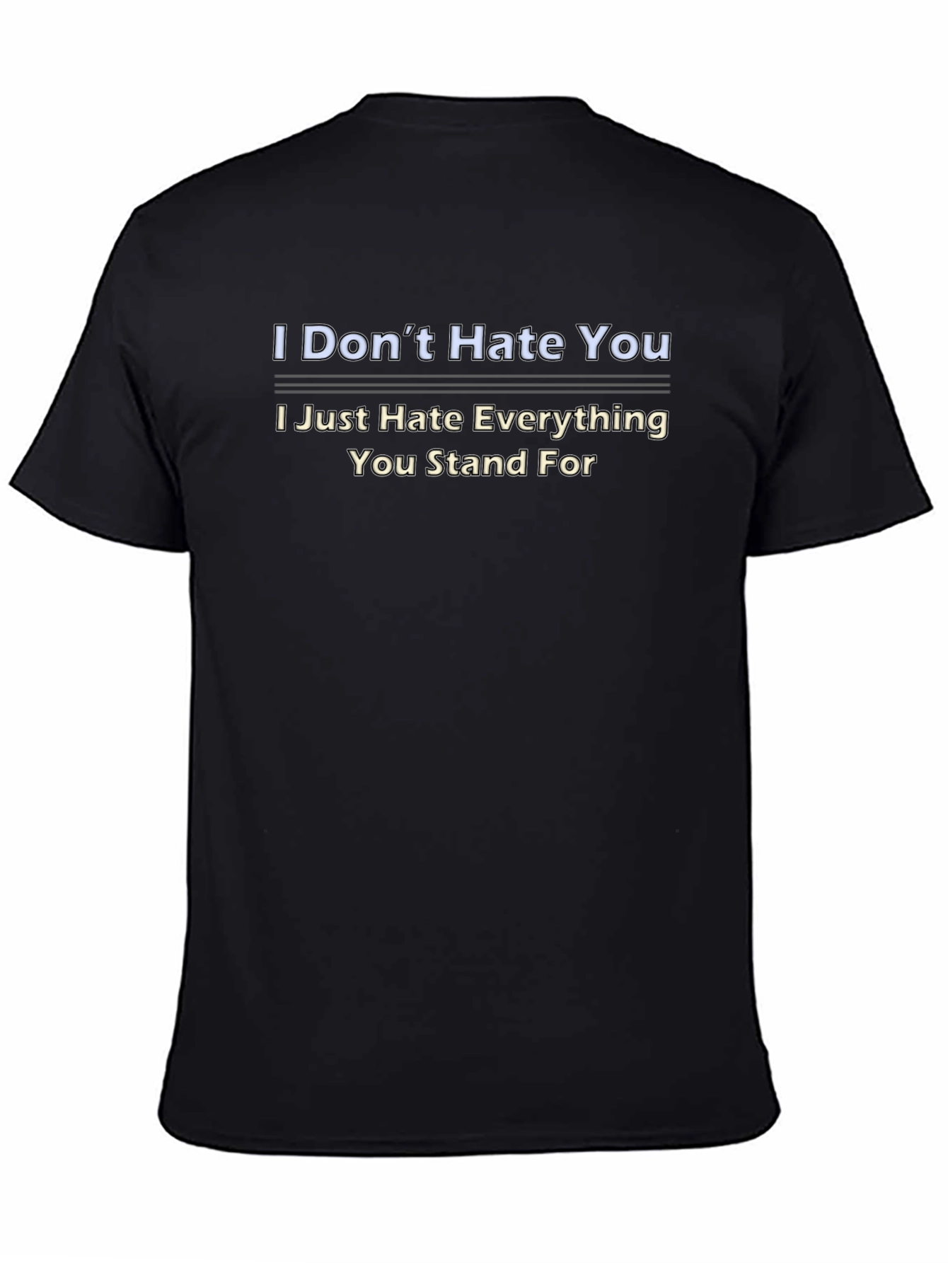 I Dont Hate You Graphic Tee