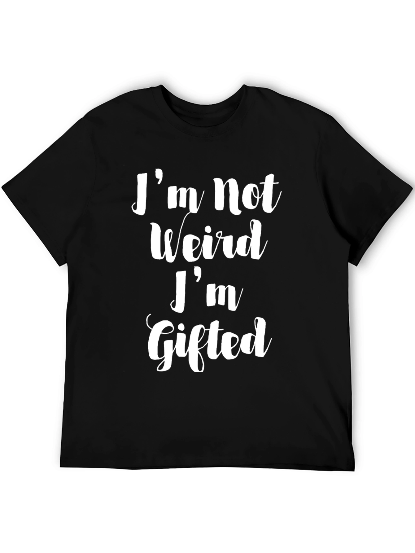 Im Not Weird Im Gifted T-Shirt