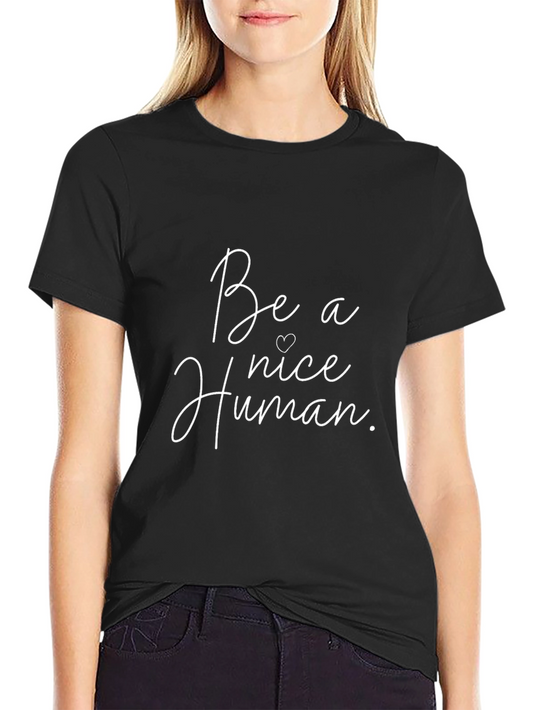 Be a Nice Human Graphic Tee - Unisex Casual T-Shirt