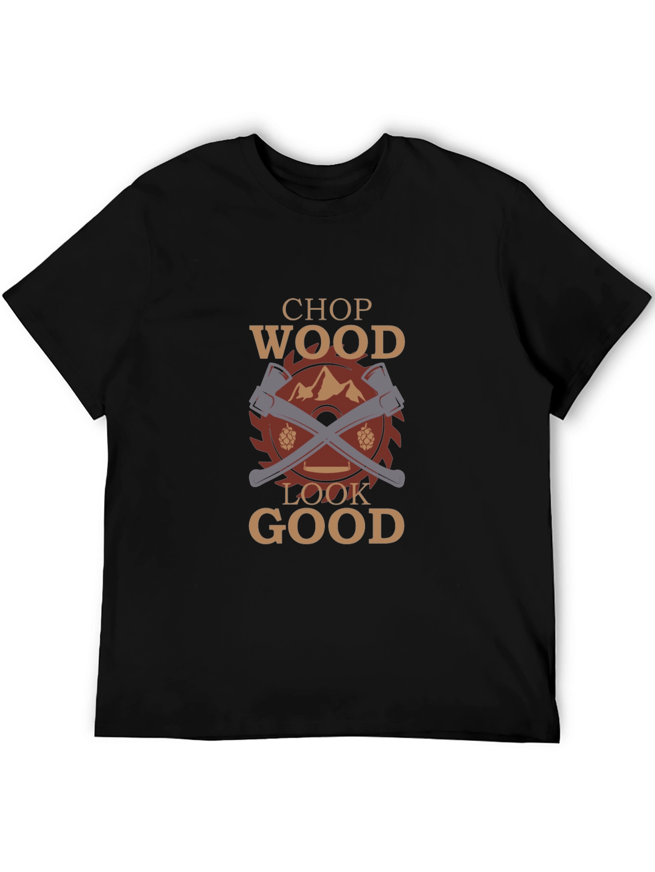 Chop Wood Look Good Graphic T-Shirt