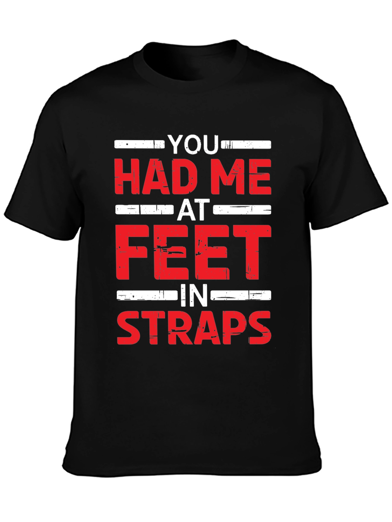 You Had Me At Feet In Straps Graphic Tee