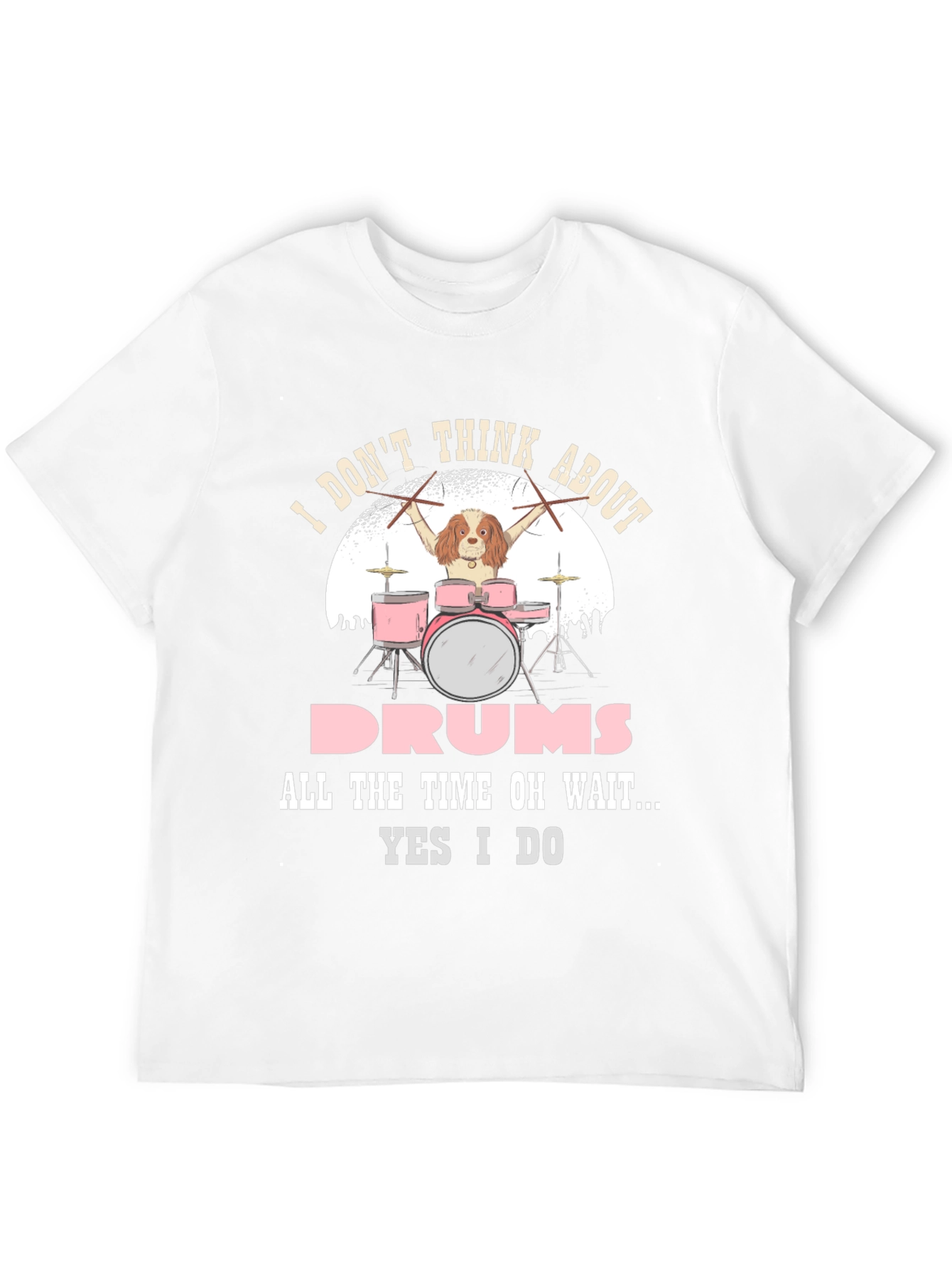 Dog Drummer T-Shirt: I Dont Think About Drums