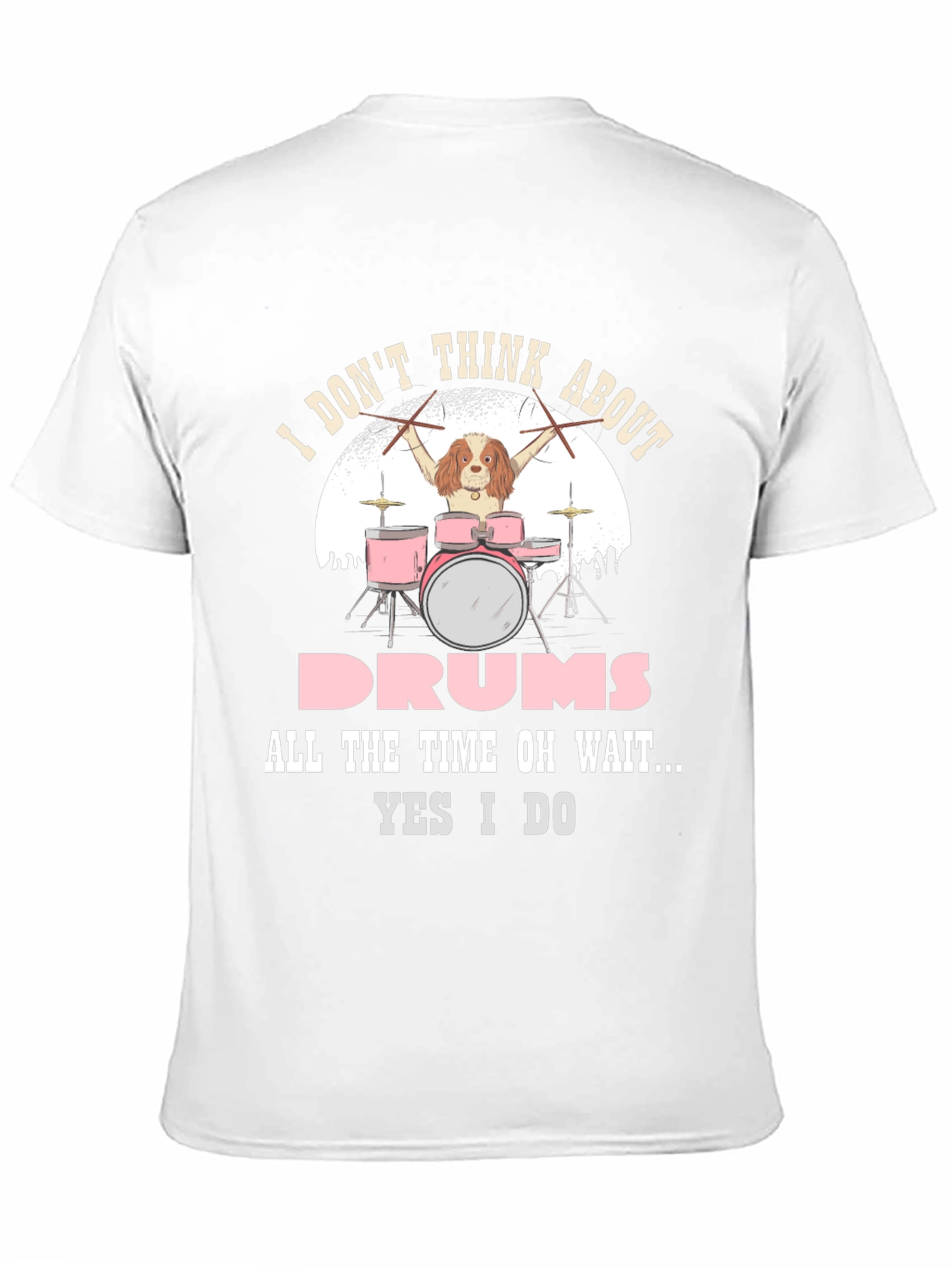 Dog Drummer T-Shirt: I Dont Think About Drums