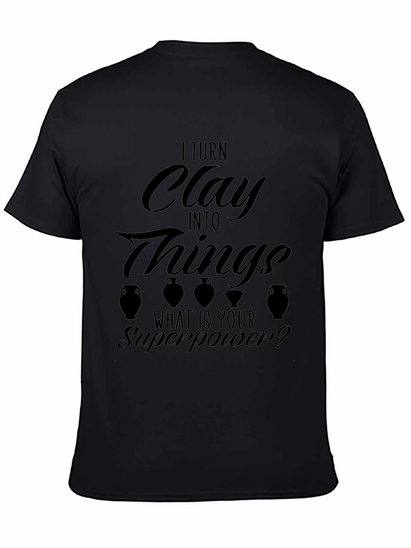 I Turn Clay Into Things T-Shirt