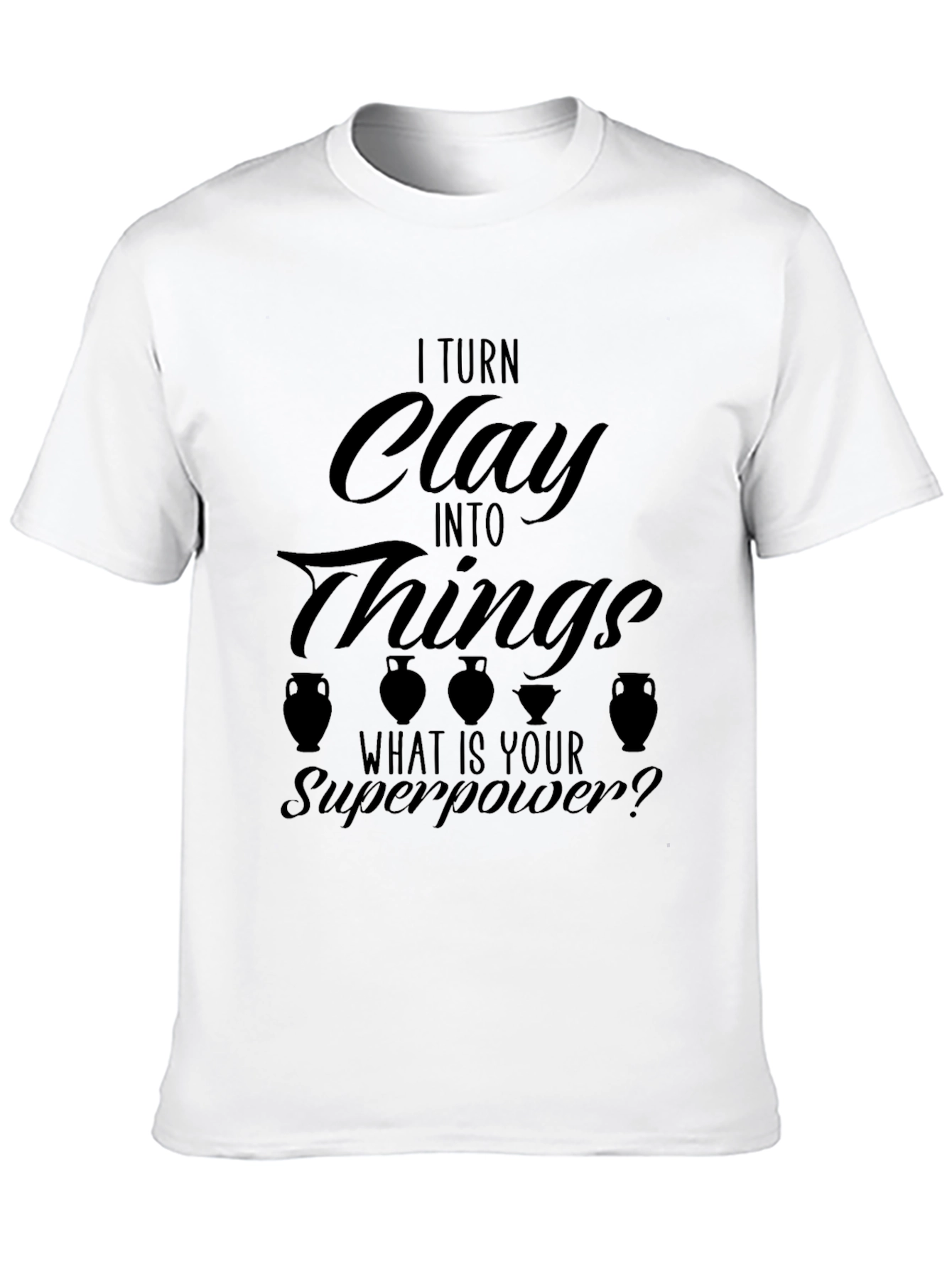 I Turn Clay Into Things T-Shirt