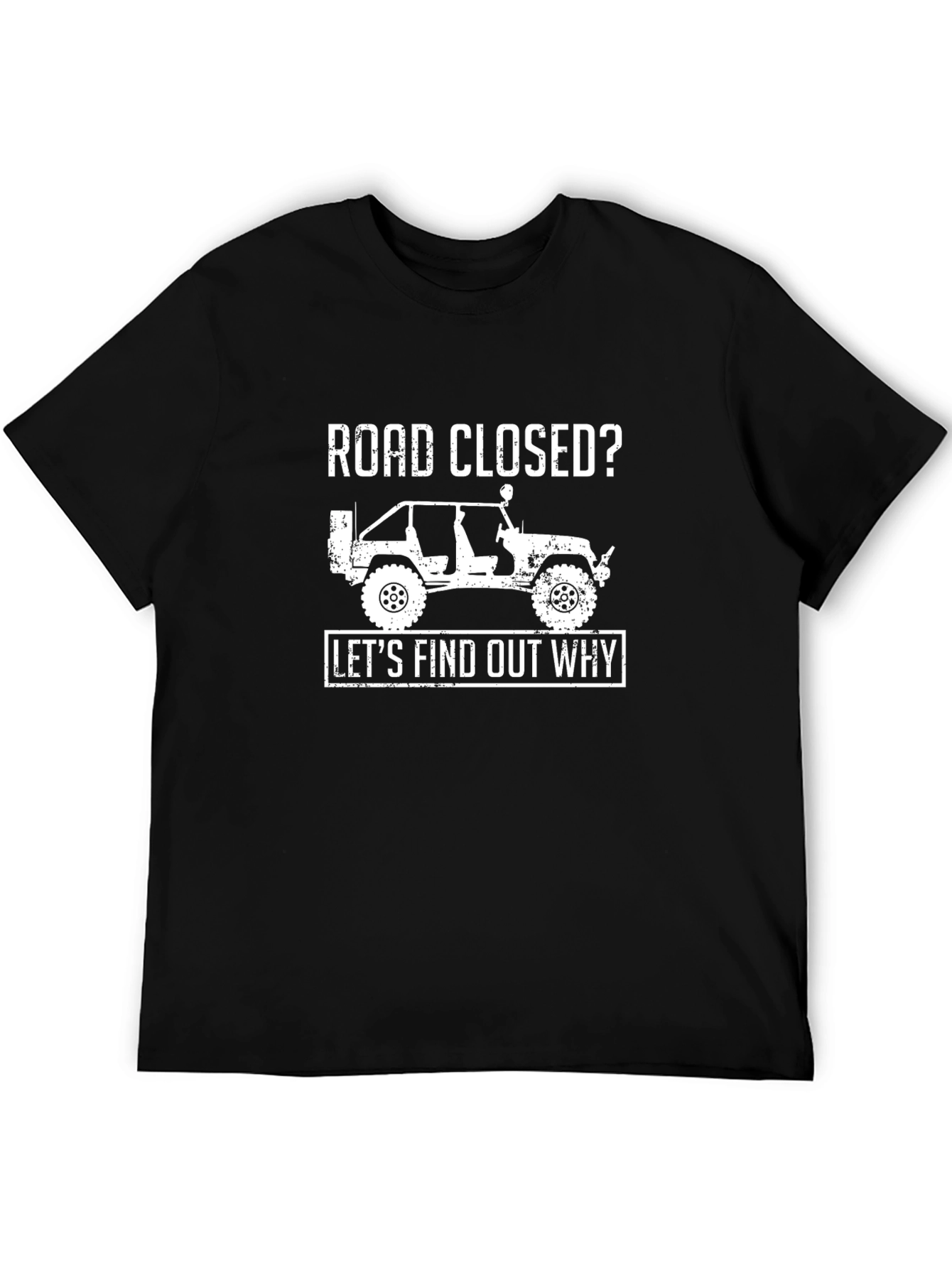 Road Closed? Lets Find Out Why T-Shirt