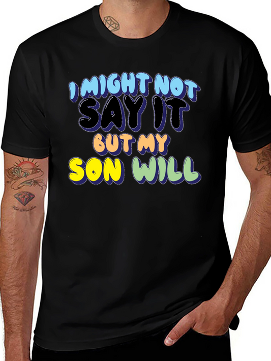 I Might Not Say It But My Son Will Tee