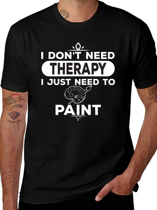 I Dont Need Therapy - Paint T-Shirt