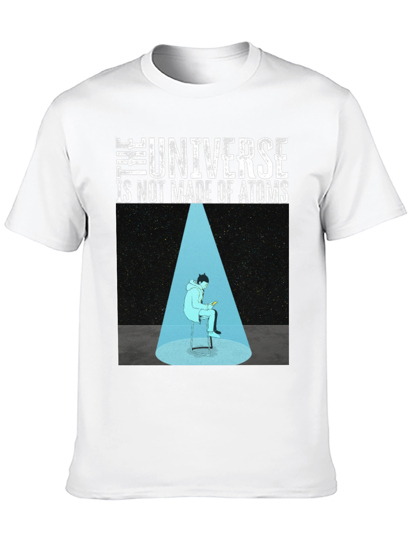 The Universe Is Not Made Of Atoms Graphic T-Shirt