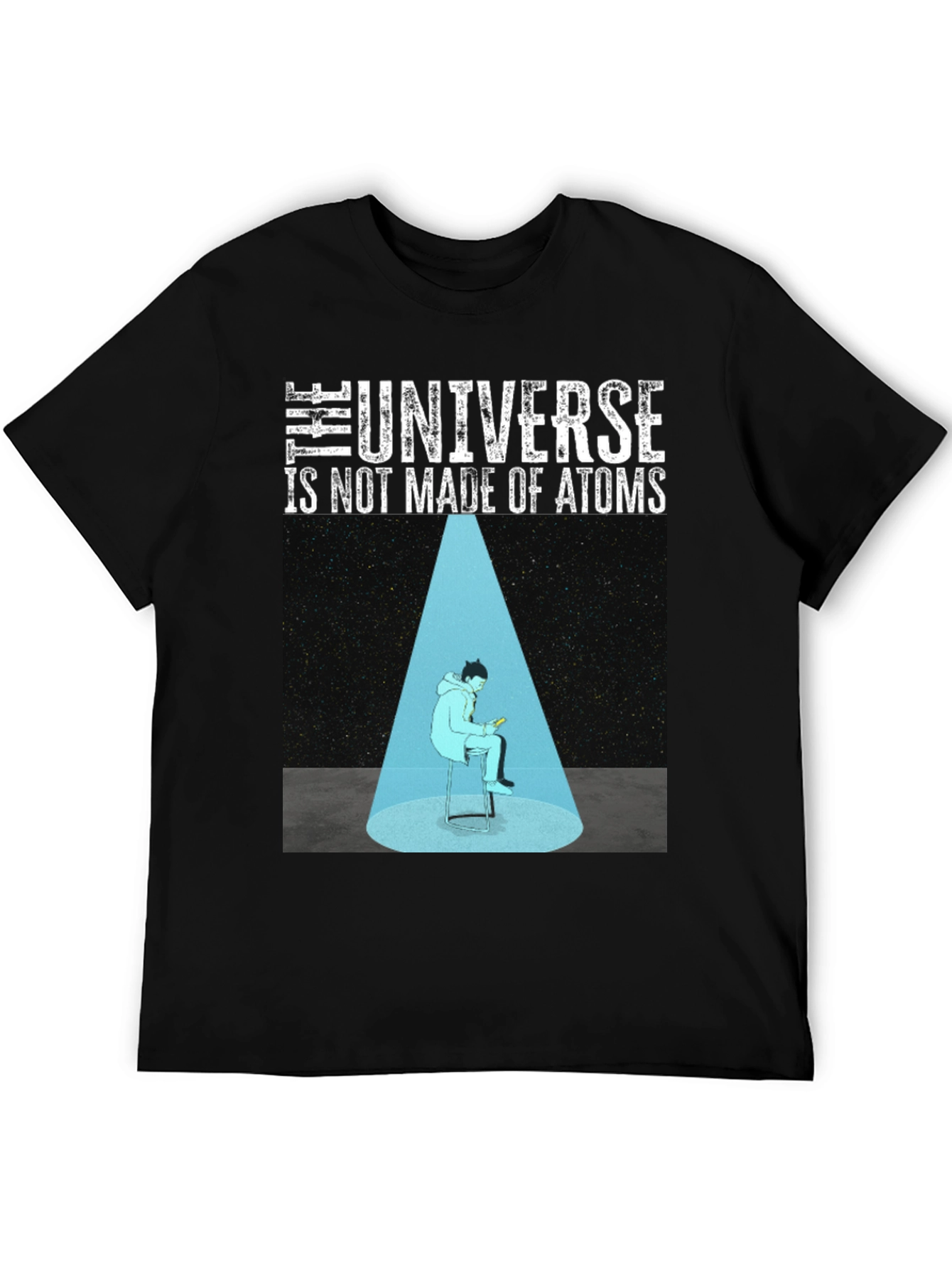 The Universe Is Not Made Of Atoms Graphic T-Shirt