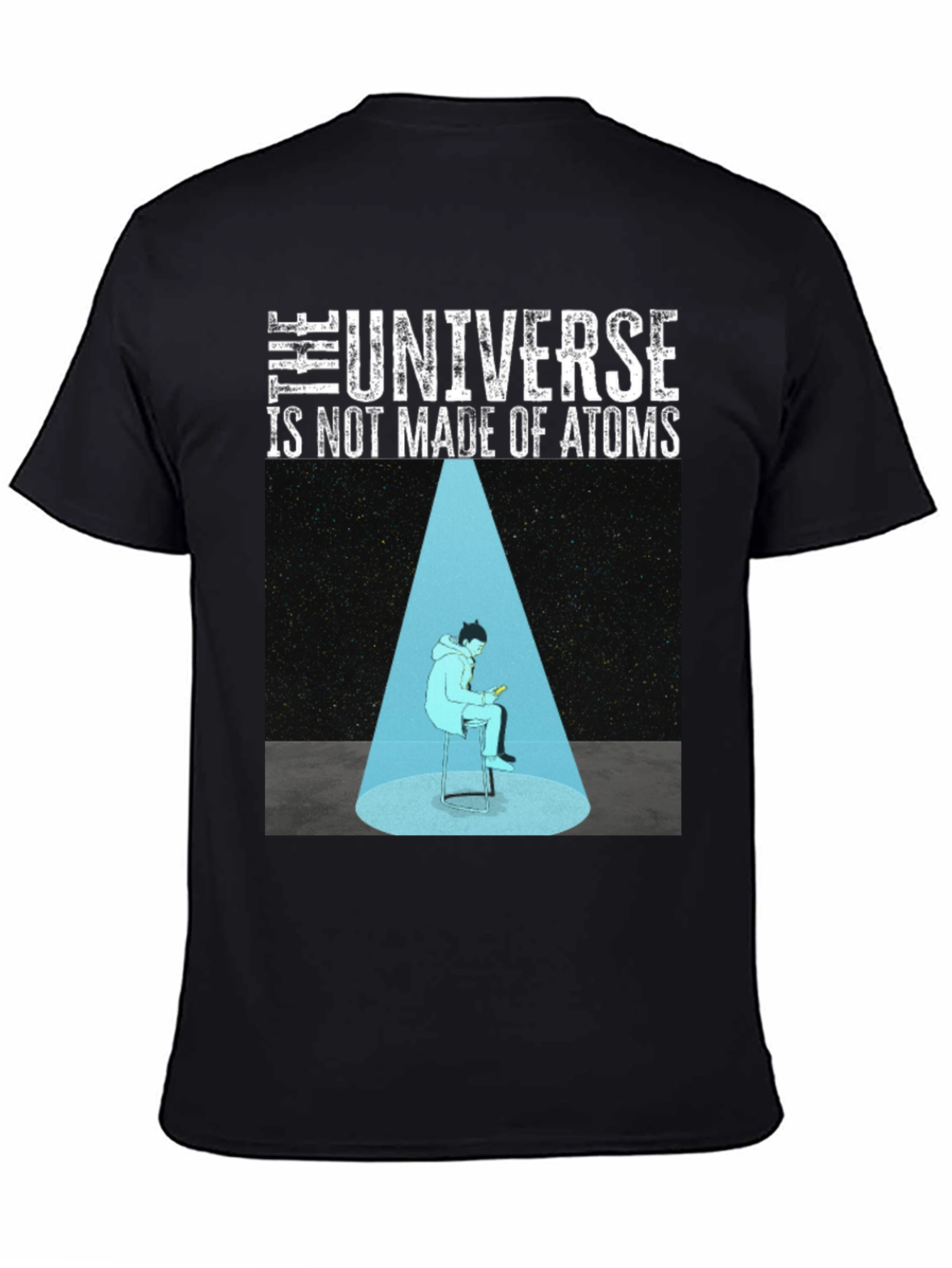 The Universe Is Not Made Of Atoms Graphic T-Shirt