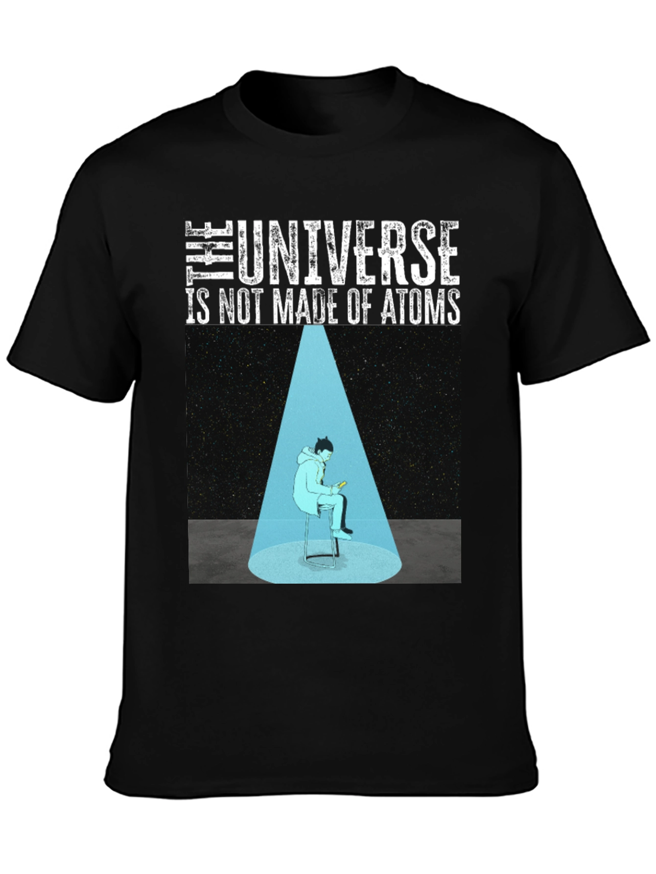 The Universe Is Not Made Of Atoms Graphic T-Shirt