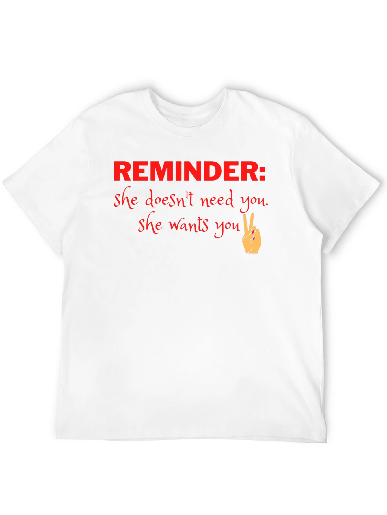 Reminder She Wants You Graphic T-Shirt