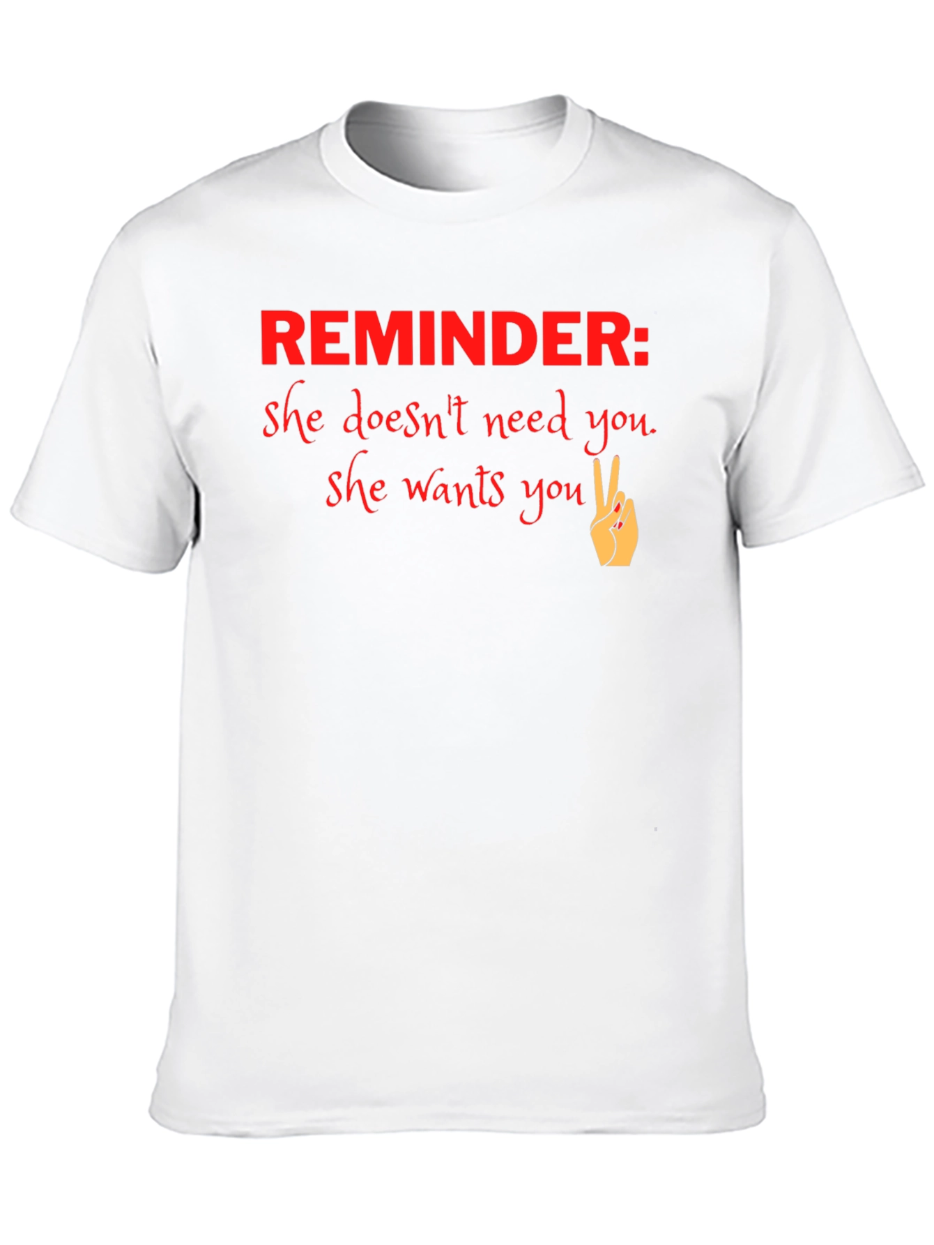 Reminder She Wants You Graphic T-Shirt