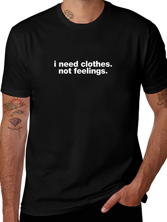 I Need Clothes Not Feelings T-Shirt