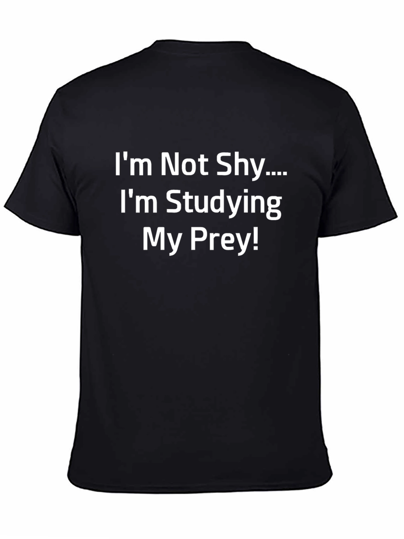 Funny T-Shirt: Im Not Shy Im Studying My Prey!