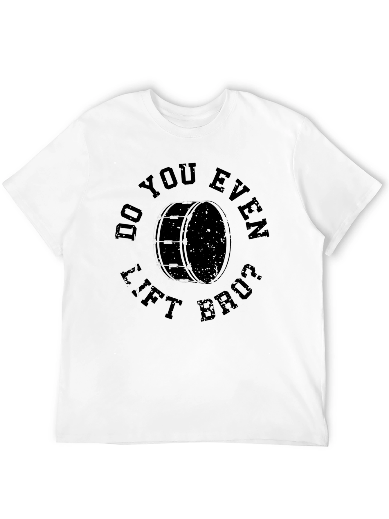 Do You Even Lift Bruh Drum T-Shirt